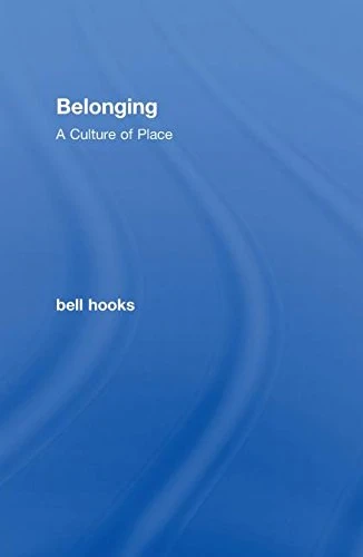 Belonging: A Culture of Place by bell hooks - Routledge