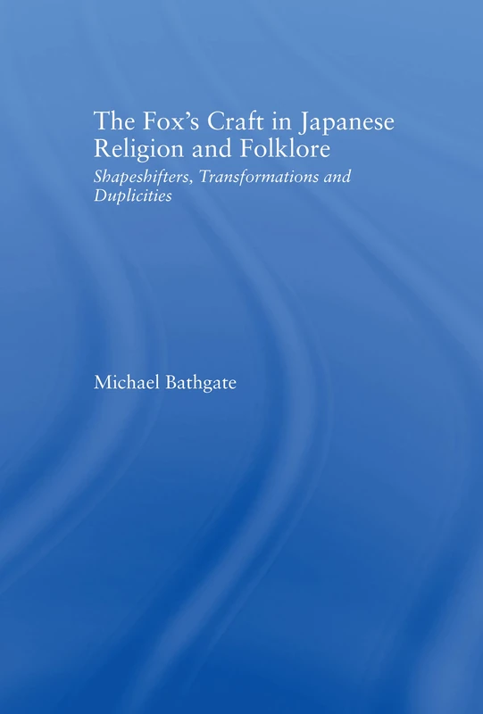 The Fox's Craft in Japanese Religion and Culture: Shapeshifters, Transformations, and Duplicities: 7 (Religion in History, Society and Culture) - Image 1