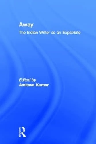 Routledge - Away: The Indian Writer as an Expatriate Anthology - Image 1