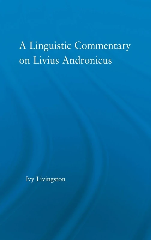 A Linguistic Commentary on Livius Andronicus (Studies in Classics)