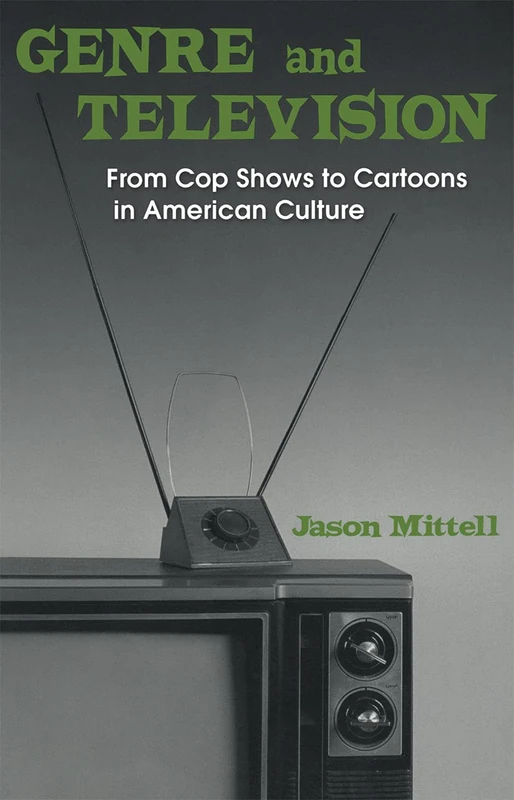 Genre and Television: From Cop Shows to Cartoons in American Culture