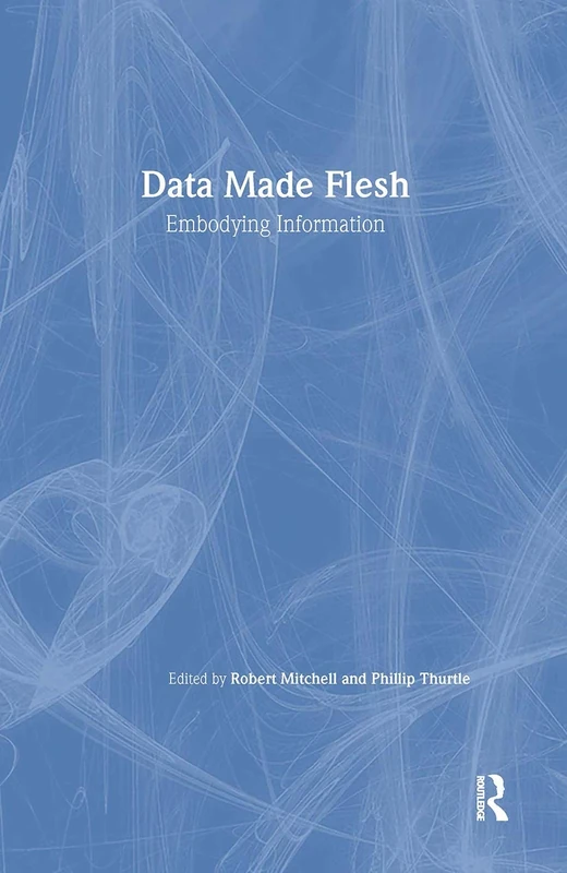 Data Made Flesh: Embodying Information - Image 1