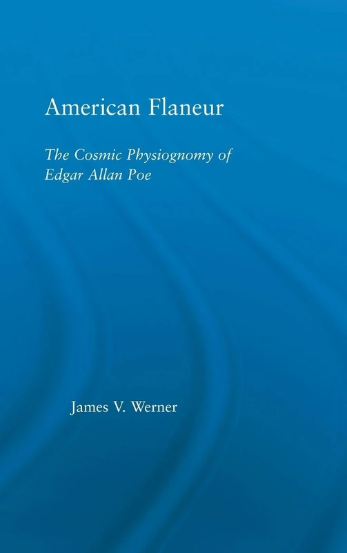 American Flaneur: The Cosmic Physiognomy of Edgar Allan Poe: 33 (Studies in Major Literary Authors)
