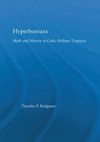 Hyperboreans: Myth and History in Celtic-Hellenic Contacts (Studies in Classics)