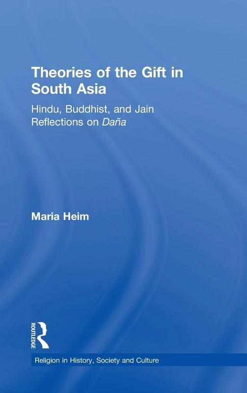 Theories of the Gift in South Asia: Hindu, Buddhist, and Jain Reflections on Dana: 9 (Religion in History, Society and Culture) - Image 1