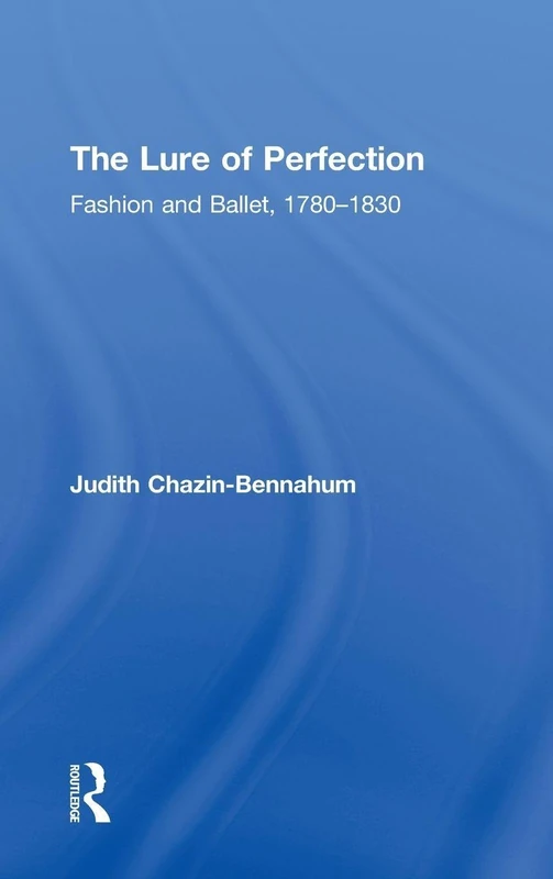 The Lure of Perfection: Fashion and Ballet, 1780-1830