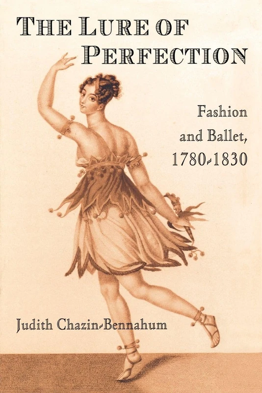 The Lure of Perfection: Fashion and Ballet, 1780-1830