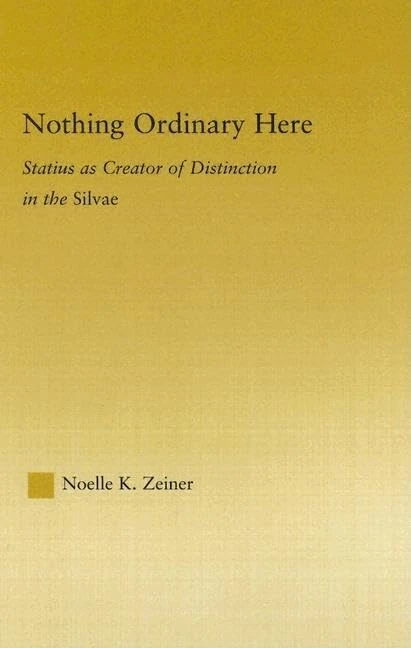 Nothing Ordinary Here: Statius as Creator of Distinction in the Silvae: 11 (Studies in Classics) - Image 1