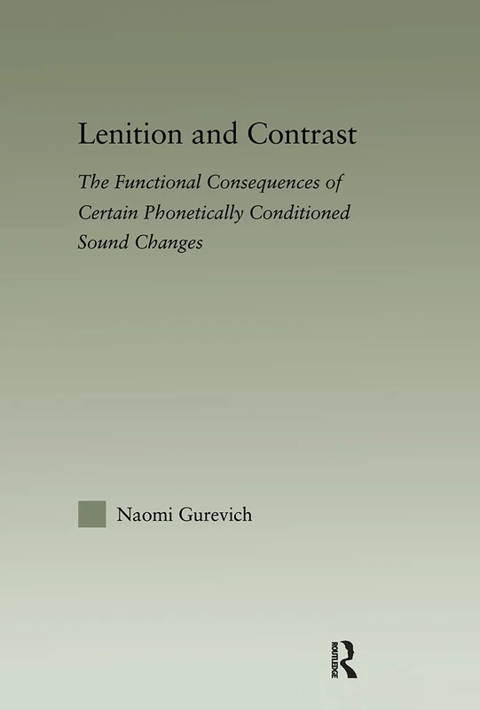 Lenition and Contrast: The Functional Consequences of Certain Phonetically Conditioned Sound Changes (Outstanding Dissertations in Linguistics)