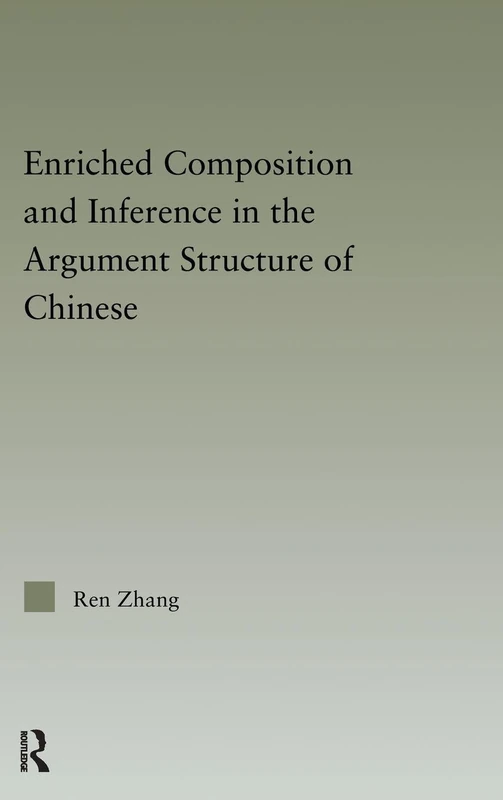 Enriched Composition and Inference in the Argument Structure of Chinese (Outstanding Dissertations in Linguistics)