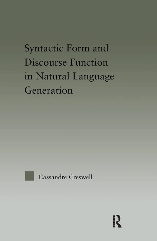 Discourse Function & Syntactic Form in Natural Language Generation (Outstanding Dissertations in Linguistics)