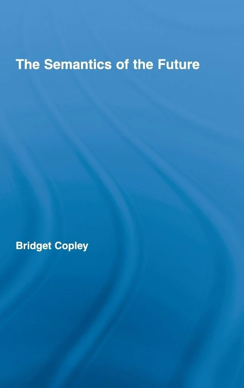 Routledge - The Semantics of the Future Linguistics Book