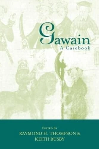 Routledge Gawain: A Casebook (Arthurian Characters and Themes)
