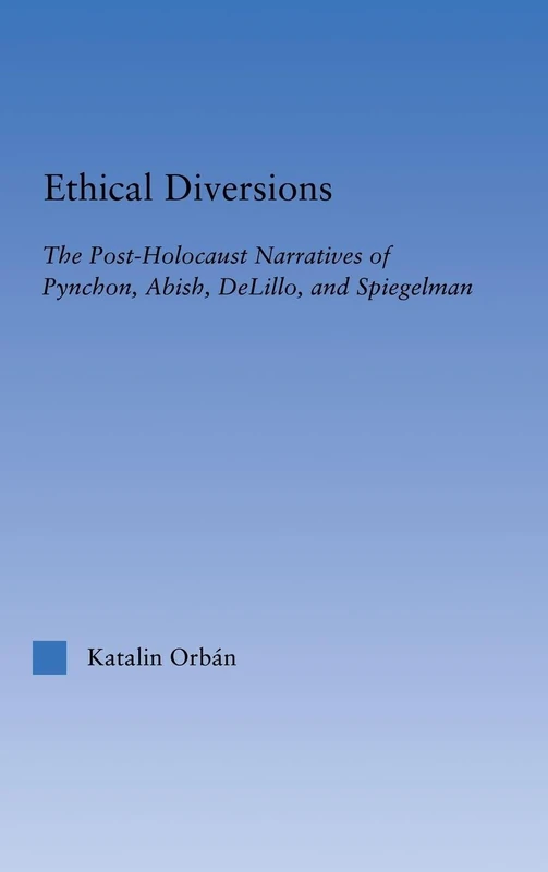 Ethical Diversions: The Post-Holocaust Narratives of Pynchon, Abish, DeLillo, and Spiegelman (Literary Criticism and Cultural Theory) - Image 1