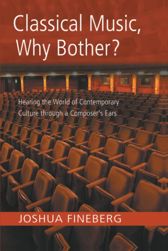 Classical Music, Why Bother?: Hearing the World of Contemporary Culture Through a Composer's Ears