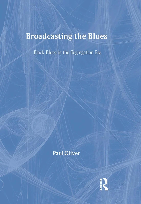 Broadcasting the Blues: Black Blues in the Segregation Era