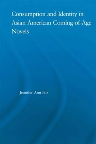 Routledge Consumption and Identity in Asian American Novels