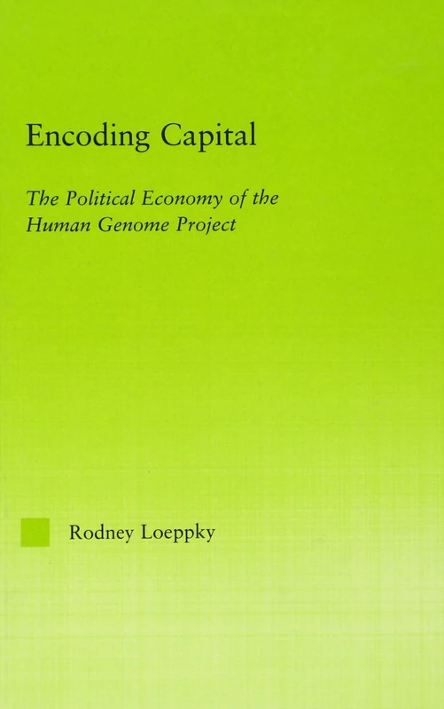 Encoding Capital: The Political Economy of the Human Genome Project