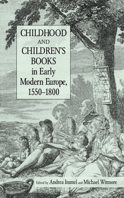 Childhood and Children's Books in Early Modern Europe, 1550-1800: 38 (Children's Literature and Culture)