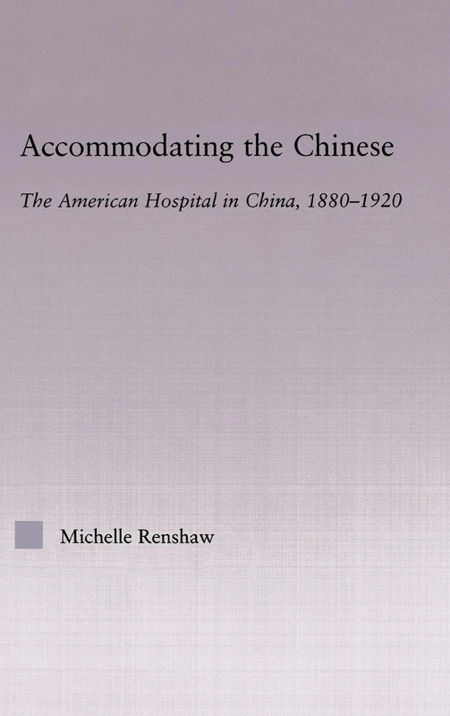 Routledge - Accommodating the Chinese: American Hospital in China - Image 1