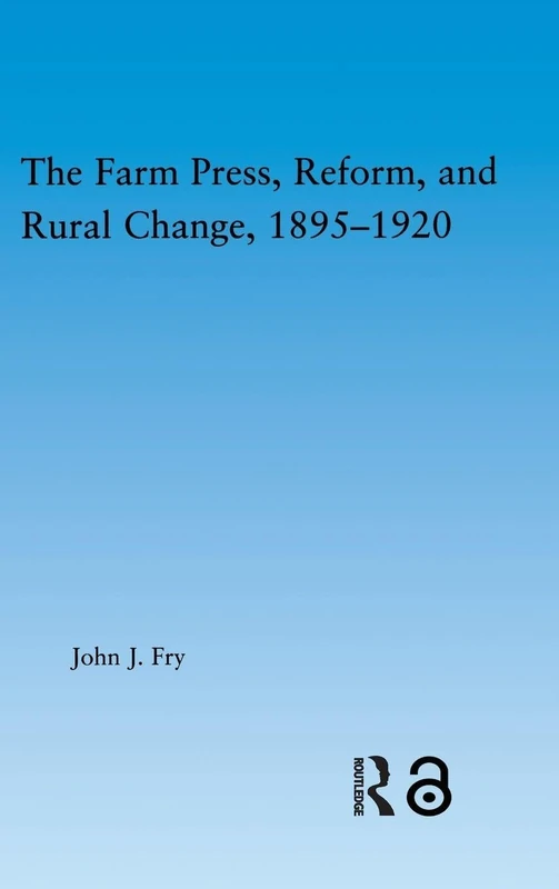 The Farm Press, Reform and Rural Change, 1895-1920 (Studies in American Popular History and Culture)