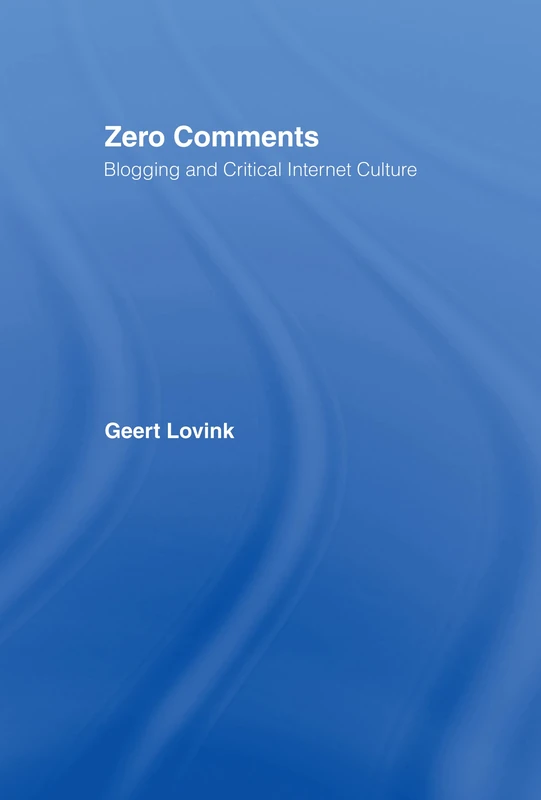 Zero Comments: Blogging and Critical Internet Culture - Image 1