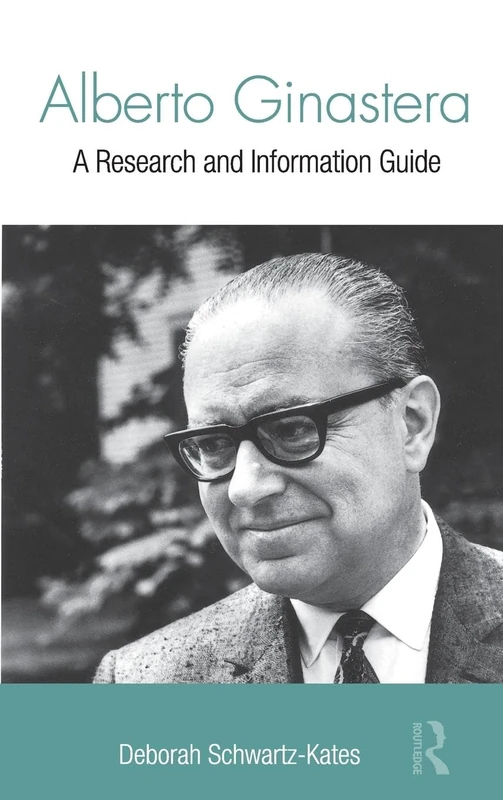 Alberto Ginastera: A Research and Information Guide (Routledge Music Bibliographies)