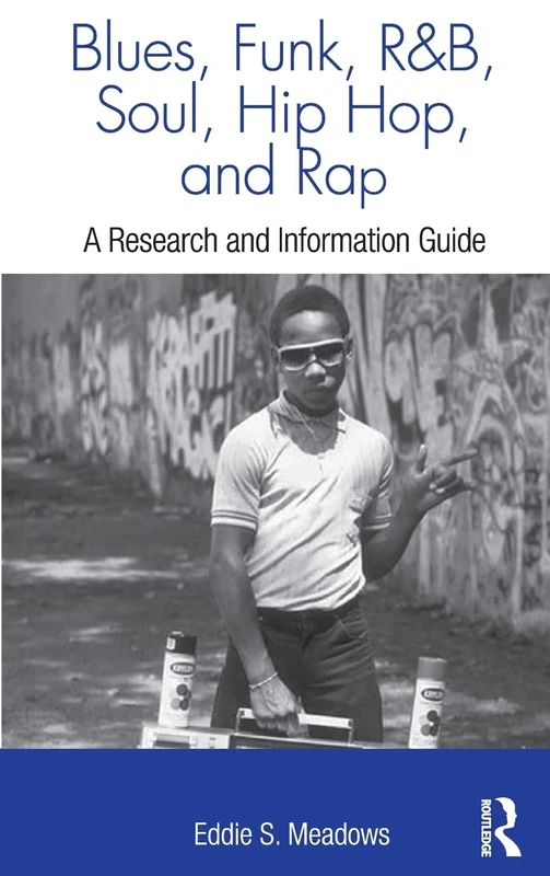 Blues, Funk, Rhythm and Blues, Soul, Hip Hop, and Rap: A Research and Information Guide (Routledge Music Bibliographies)