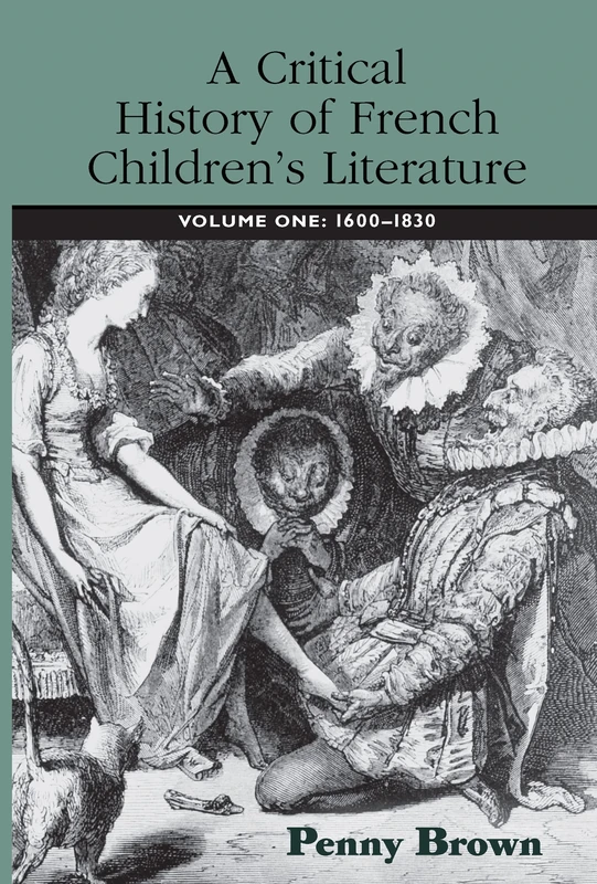 A Critical History of French Children's Literature: Volume One: 1600–1830 (Children's Literature and Culture)