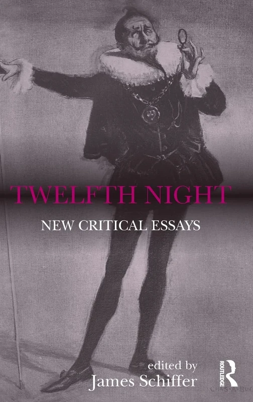 Twelfth Night: New Critical Essays: 33 (Shakespeare Criticism)