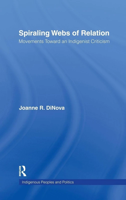 Spiraling Webs of Relation: Movements Toward an Indigenist Criticism (Indigenous Peoples and Politics) - Image 1