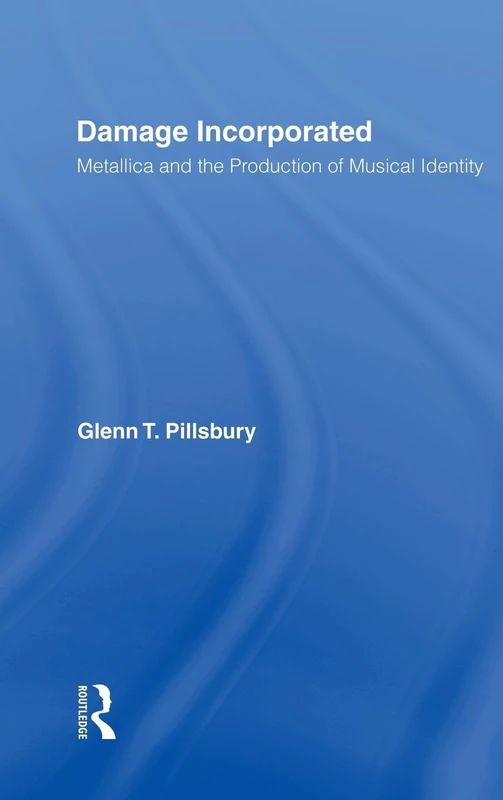 Damage Incorporated: Metallica and the Production of Musical Identity