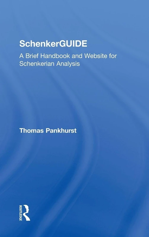 Routledge SchenkerGUIDE - Handbook for Schenkerian Analysis