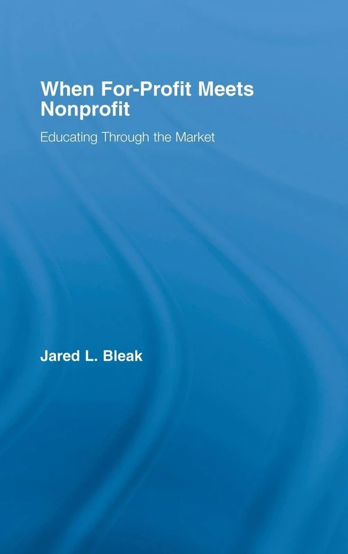 When For-Profit Meets Nonprofit: Educating Through the Market (Routledgefalmer Studies in Higher Education)