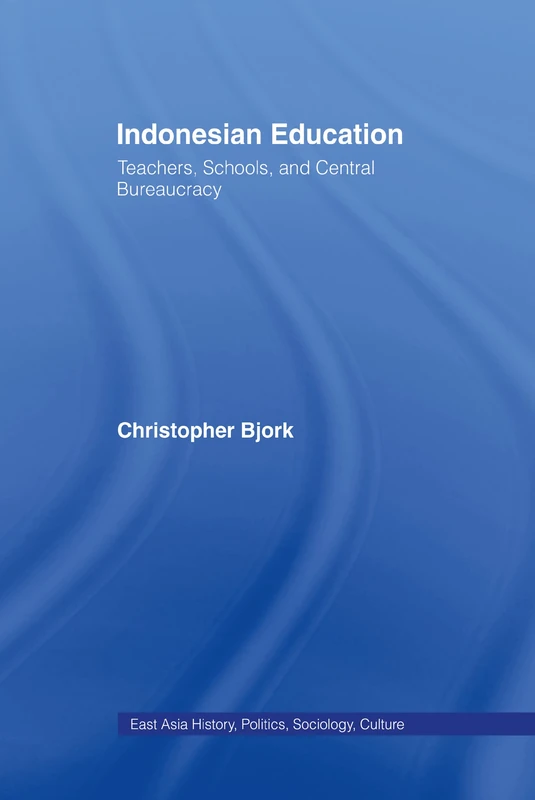 Indonesian Education: Teachers, Schools, and Central Bureaucracy (East Asia: History, Politics, Sociology and Culture) - Image 1