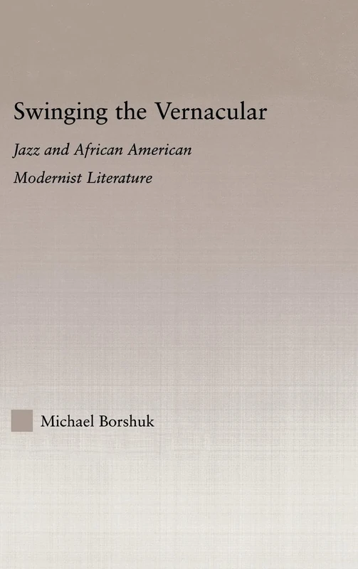 Swinging the Vernacular: Jazz and African American Modernist Literature (Studies in African American History and Culture) - Image 1