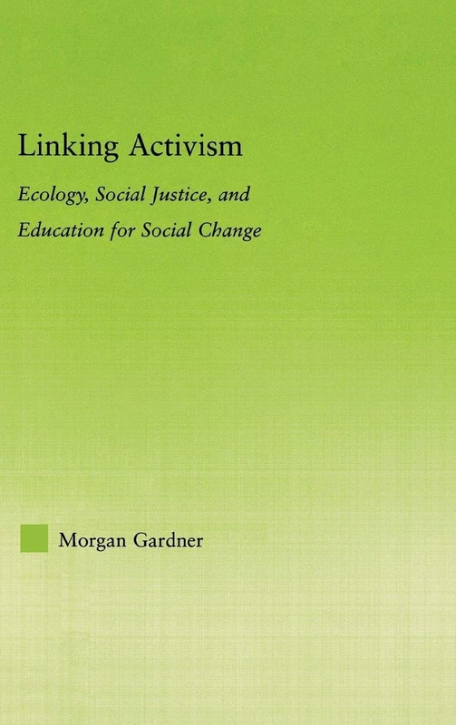 Linking Activism: Ecology, Social Justice, and Education for Social Change (New Approaches in Sociology)
