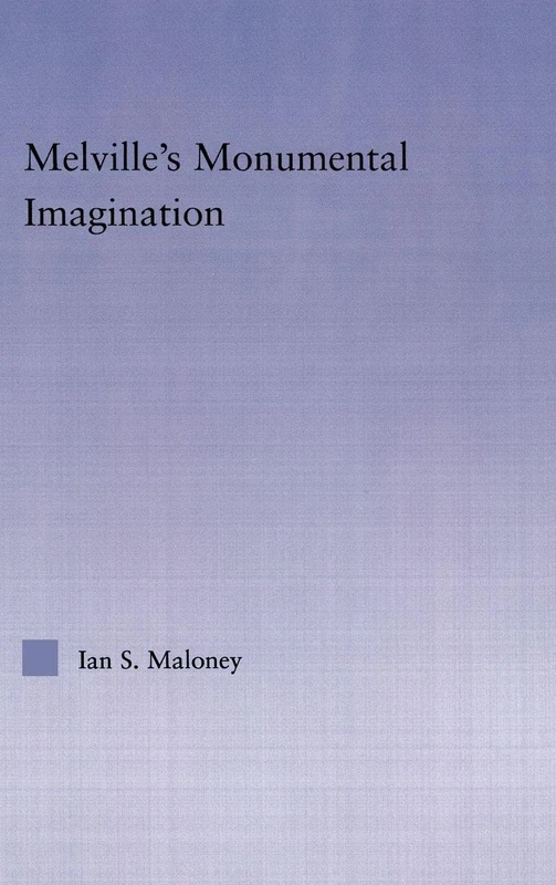 Routledge Melville's Monumental Imagination - Literary Studies
