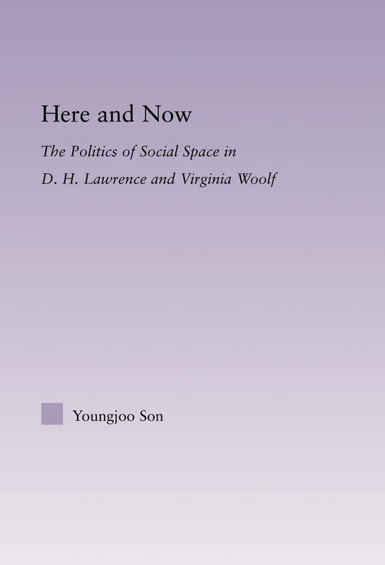 Here and Now: The Politics of Social Space in D.H. Lawrence and Virginia Woolf (Literary Criticism and Cultural Theory) - Image 1