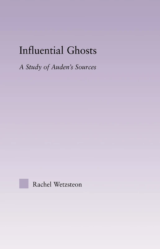 Routledge - Influential Ghosts: A Study of Auden's Sources