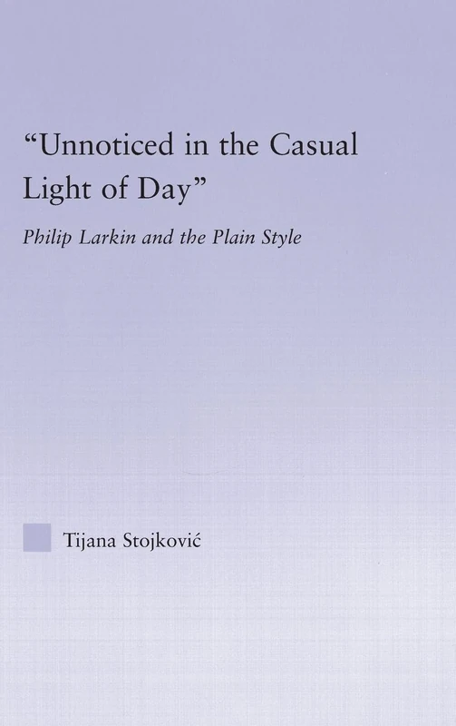 Routledge - Unnoticed in the Casual Light of Day: Phillip Larkin
