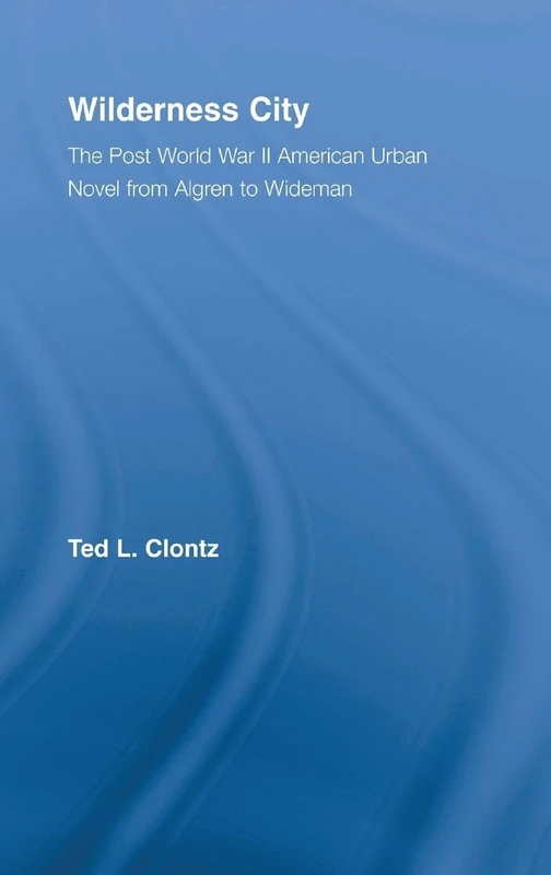 Wilderness City: The Post-War American Urban Novel from Nelson Algren to John Edger Wideman (Literary Criticism and Cultural Theory) - Image 1
