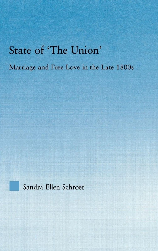 State of 'The Union': Marriage and Free Love in the Late 1800s (Studies in American Popular History and Culture)