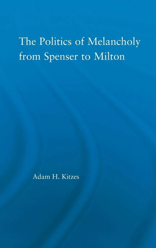 Routledge - The Politics of Melancholy from Spenser to Milton