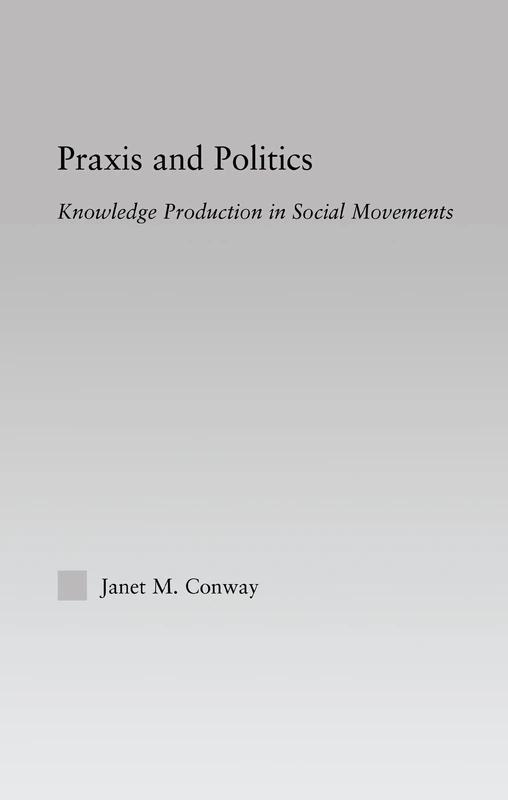 Routledge Praxis and Politics: Knowledge Production in Social Movements