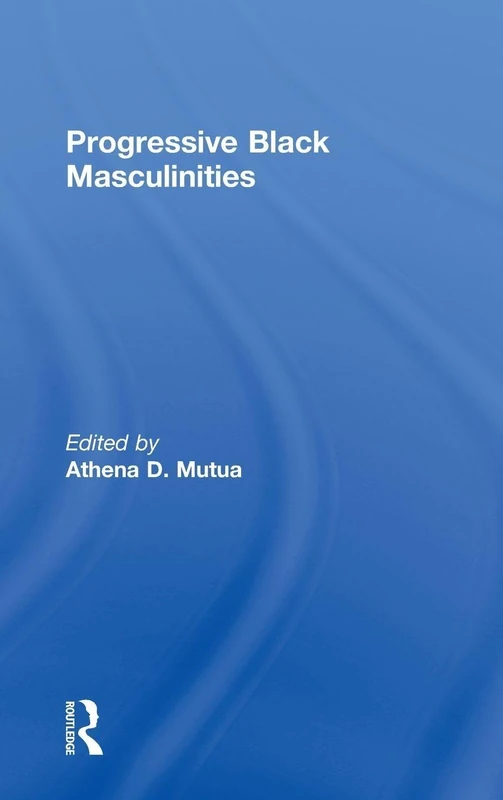 Progressive Black Masculinities - Routledge Academic Book