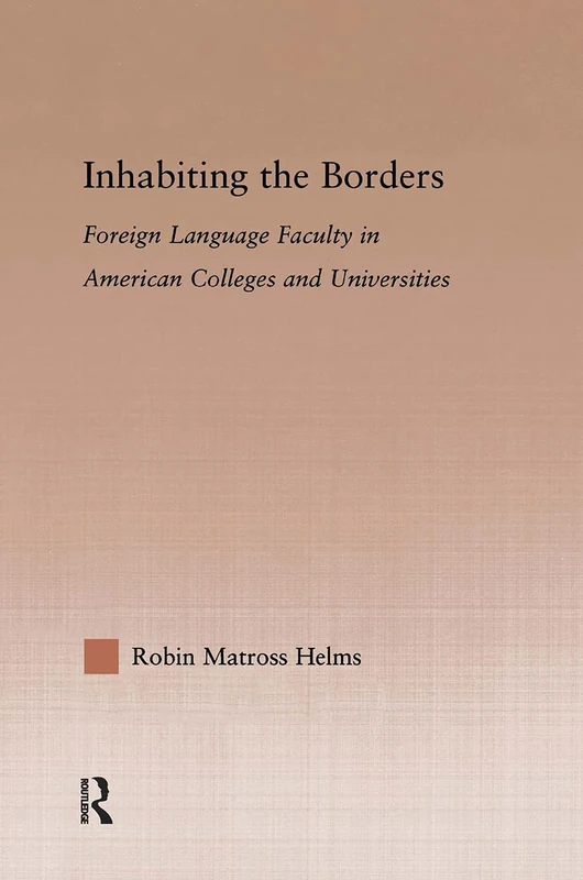 Inhabiting the Borders: Foreign Language Faculty in American Colleges and Universities (Studies in Higher Education) - Image 1