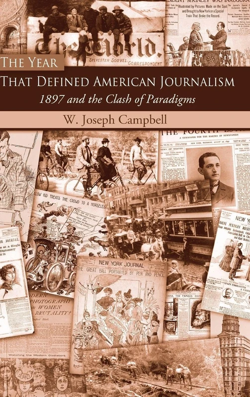 The Year That Defined American Journalism: 1897 and the Clash of Paradigms