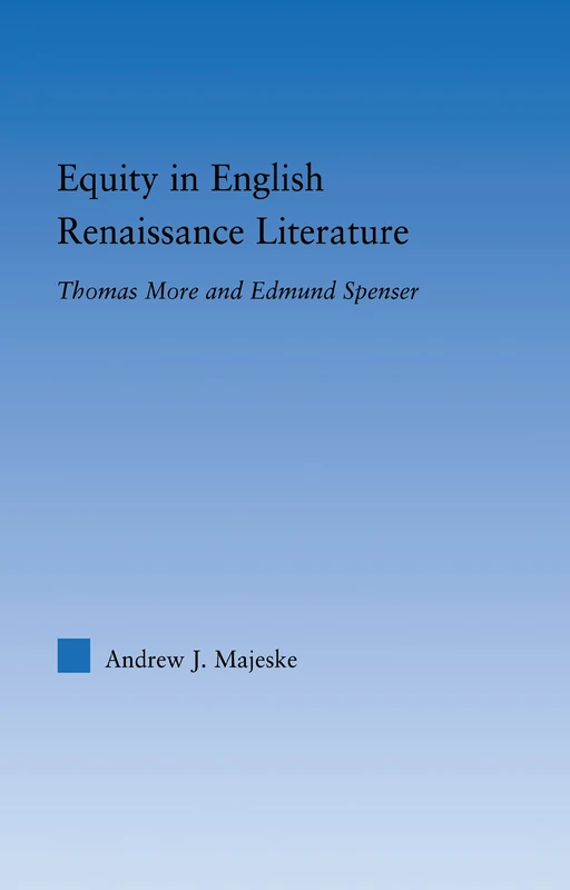 Equity in English Renaissance Literature: Thomas More and Edmund Spenser (Literary Criticism and Cultural Theory)