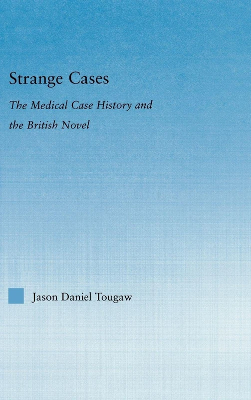 Strange Cases: The Medical Case History and the British Novel (Literary Criticism and Cultural Theory)